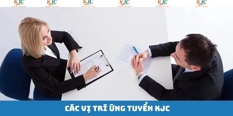 Những vị trí nên cân nhắc khi ứng tuyển KJC Những vị trí nên cân nhắc khi ứng tuyển KJC