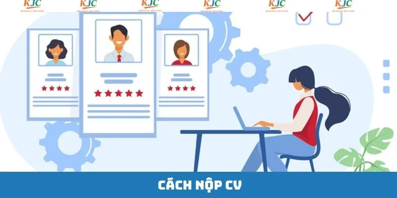 Cách Nộp CV Chuyên Nghiệp Dành Cho Nhân Sự Liên Minh KJC