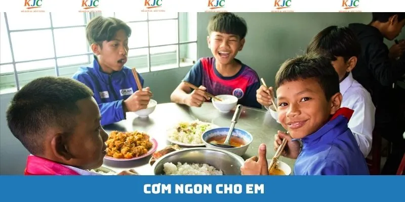 Cơm Ngon Cho Em - Hành Trình Chia Sẻ Bữa Ăn Đủ Đầy Của KJC
