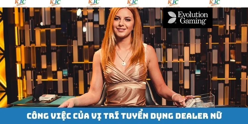 Công việc mà Dealer nữ cần hoàn thành Công việc mà Dealer nữ cần hoàn thành