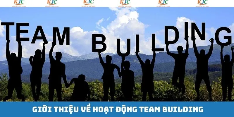Thông tin sơ lược về team building Thông tin sơ lược về team building