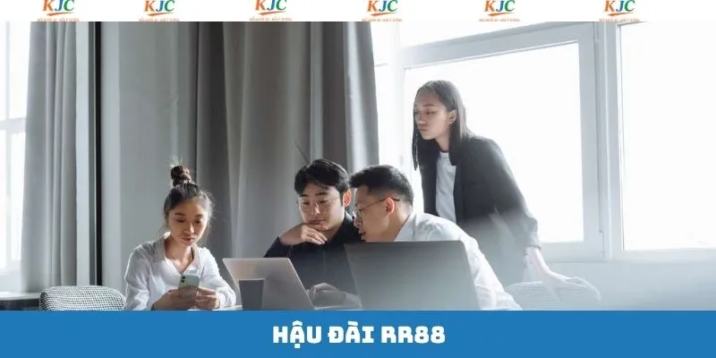 Hậu Đài RR88 - Cơ Hội Nghề Nghiệp Và Đãi Ngộ Từ KJC