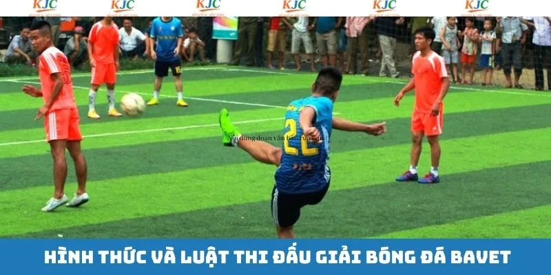 Thể lệ và hình thức thi đấu của giải bóng đá Bavet Thể lệ và hình thức thi đấu của giải bóng đá Bavet