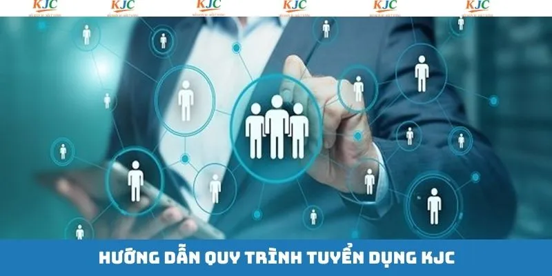 Quy trình đơn giản của tuyển dụng KJC Quy trình đơn giản của tuyển dụng KJC