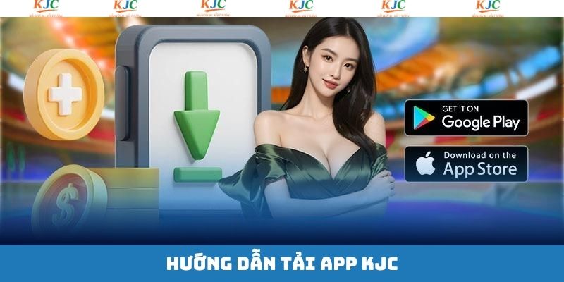 Cách thức tải app KJC trên Android chỉ với 4 bước