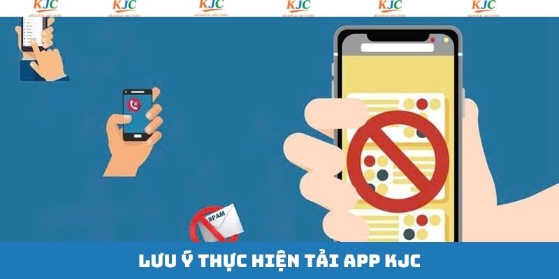 Tải app KJC cùng một số điểm nhỏ cần chú ý