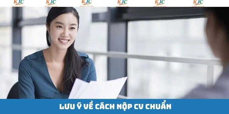 Cách nộp CV đúng chuẩn yêu cầu với các lưu ý cơ bản Cách nộp CV đúng chuẩn yêu cầu với các lưu ý cơ bản
