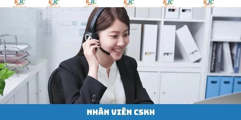 Nhân Viên CSKH - Cơ Hội Tìm Kiếm Việc Làm Hấp Dẫn Tại KJC