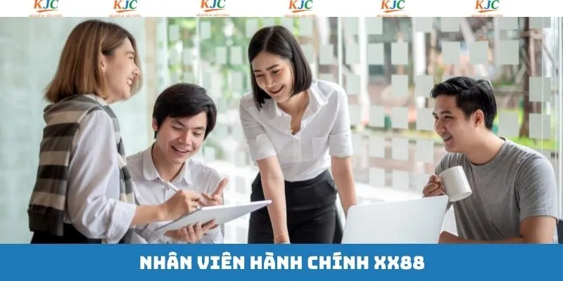 Nhân Viên Hành Chính XX88 - Thông Tin Tuyển Dụng Từ KJC