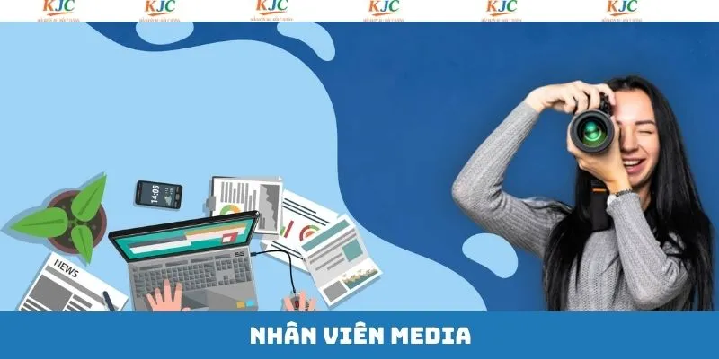 Nhân Viên Media - Gia Nhập Thương Hiệu Truyền Thông Tại KJC