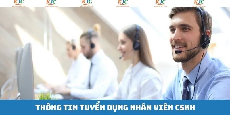 Sơ lược về vị trí nhân viên CSKH tại KJC Sơ lược về vị trí nhân viên CSKH tại KJC