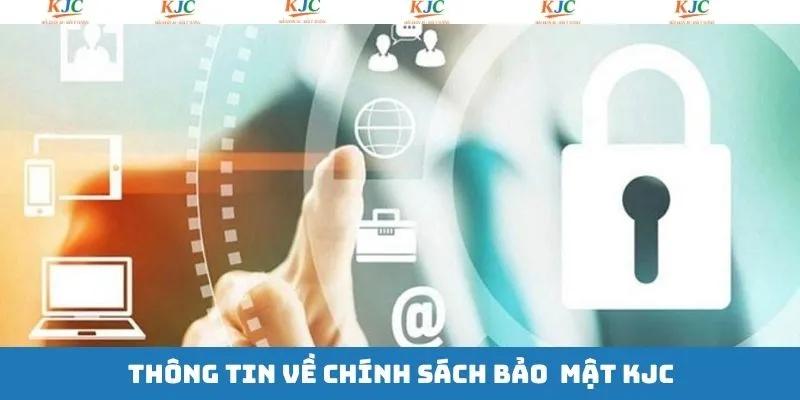 Giới thiệu về chính sách bảo mật của KJC