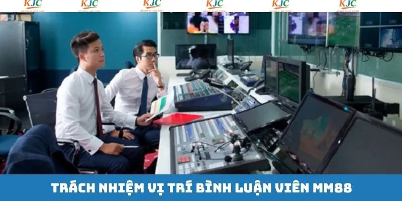 Trách nhiệm công việc của BLV tại MM88 Trách nhiệm công việc của BLV tại MM88