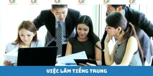 Việc Làm Tiếng Trung - Ứng Tuyển Dễ Dàng Đãi Ngộ Khủng Tại KJC